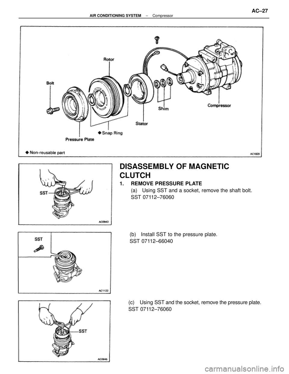 TOYOTA CAMRY V20 1986  Service Information DISASSEMBLY OF MAGNETIC
CLUTCH
1.  REMOVE PRESSURE PLATE
(a)  Using SST and a socket, remove the shaft bolt.
SST 07112±76060
(c) Using SST and the socket, remove the pressure plate.
SST 07112±76060(