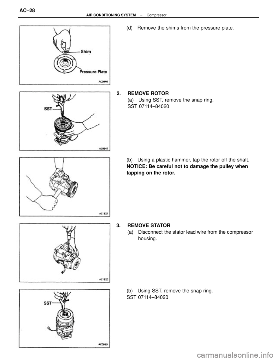 TOYOTA CAMRY V20 1986  Service Information 3. REMOVE STATOR
(a)  Disconnect  the stator lead wire from the compressor
housing. (b)  Using a plastic hammer, tap the rotor off the shaft.
NOTICE: Be careful not to damage the pulley when
tapping o