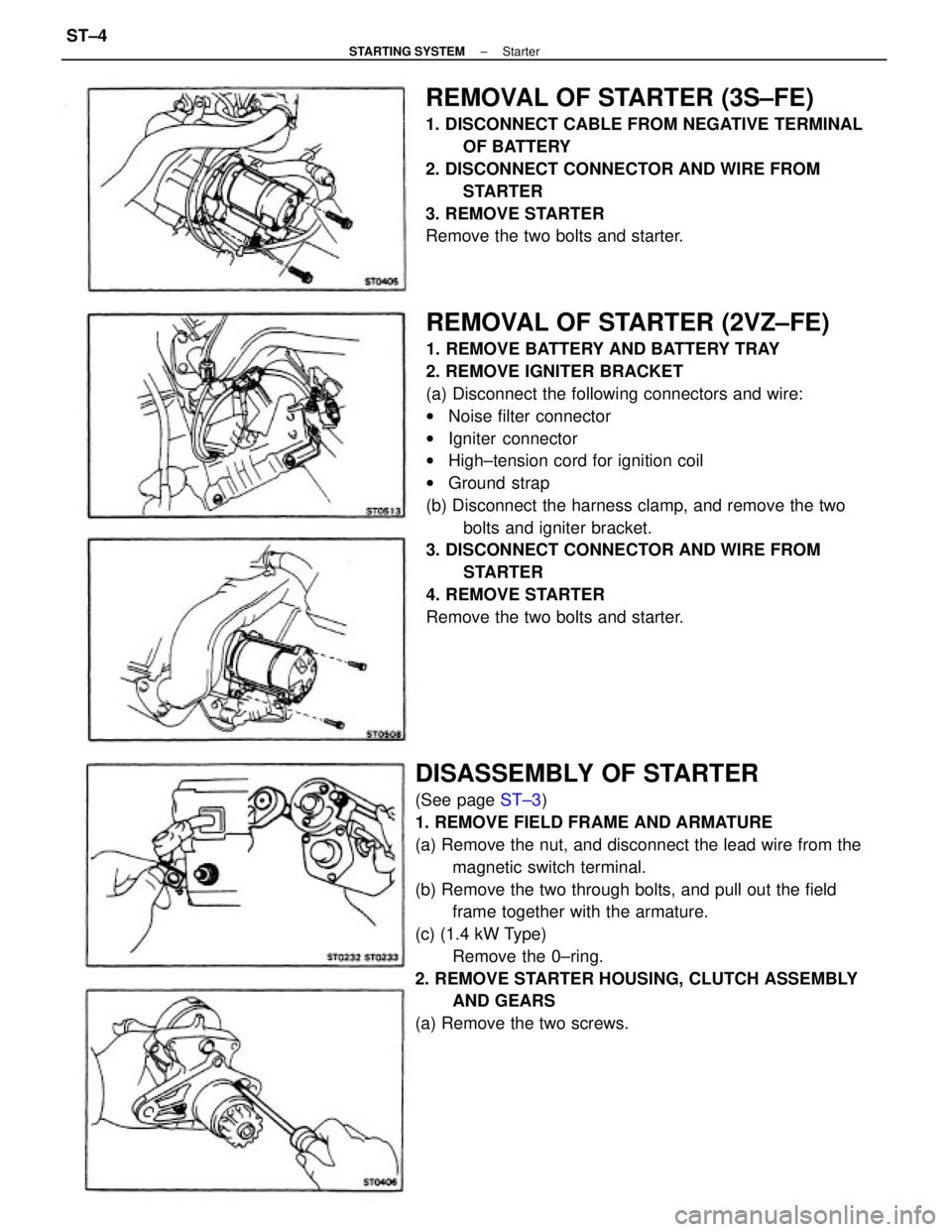 TOYOTA CAMRY V20 1986 Service Information REMOVAL OF STARTER (2VZ±FE)
1. REMOVE BATTERY AND BATTERY TRAY
2. REMOVE IGNITER BRACKET
(a) Disconnect the following connectors and wire:
wNoise filter connector
wIgniter connector
wHigh±tension co TOYOTA CAMRY V20 1986 Service Information REMOVAL OF STARTER (2VZ±FE)
1. REMOVE BATTERY AND BATTERY TRAY
2. REMOVE IGNITER BRACKET
(a) Disconnect the following connectors and wire:
wNoise filter connector
wIgniter connector
wHigh±tension co