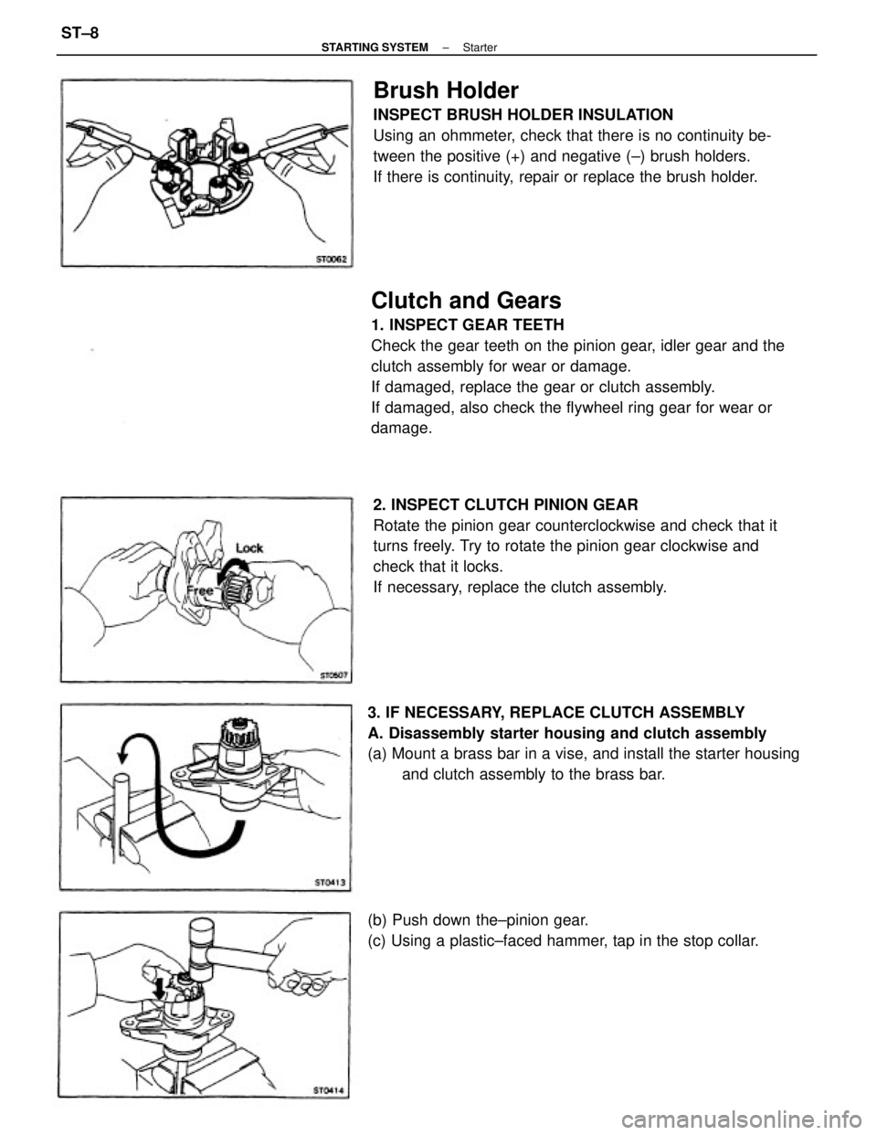 TOYOTA CAMRY V20 1986 Service Information Clutch and Gears
1. INSPECT GEAR TEETH
Check the gear teeth on the pinion gear, idler gear and the
clutch assembly for wear or damage.
If damaged, replace the gear or clutch assembly.
If damaged, also TOYOTA CAMRY V20 1986 Service Information Clutch and Gears
1. INSPECT GEAR TEETH
Check the gear teeth on the pinion gear, idler gear and the
clutch assembly for wear or damage.
If damaged, replace the gear or clutch assembly.
If damaged, also
