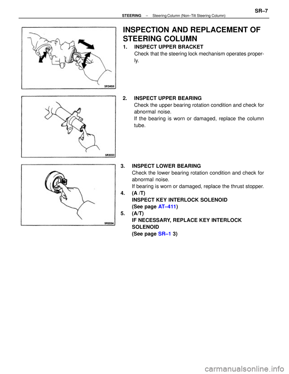 TOYOTA CAMRY V20 1986 Service Information 3. INSPECT LOWER BEARING
Check the lower bearing rotation condition and check for
abnormal noise.
If bearing is worn or damaged, replace the thrust stopper.
4. (A /T)
INSPECT KEY INTERLOCK SOLENOID
TOYOTA CAMRY V20 1986 Service Information 3. INSPECT LOWER BEARING
Check the lower bearing rotation condition and check for
abnormal noise.
If bearing is worn or damaged, replace the thrust stopper.
4. (A /T)
INSPECT KEY INTERLOCK SOLENOID