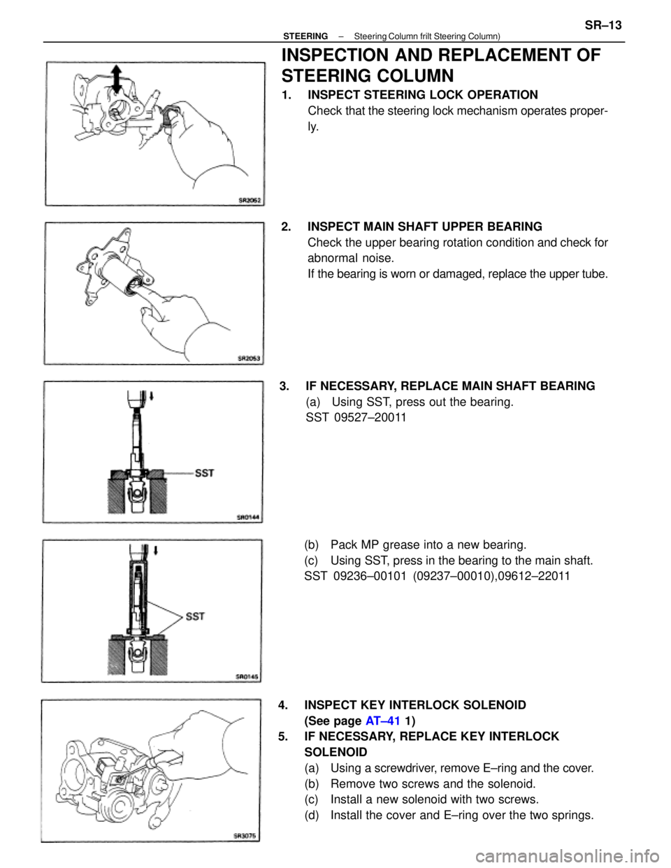 TOYOTA CAMRY V20 1986 Service Information 4. INSPECT KEY INTERLOCK SOLENOID
(See page AT±41 1)
5. IF NECESSARY, REPLACE KEY INTERLOCK
SOLENOID
(a) Using a screwdriver, remove E±ring and the cover.
(b) Remove two screws and the solenoid. TOYOTA CAMRY V20 1986 Service Information 4. INSPECT KEY INTERLOCK SOLENOID
(See page AT±41 1)
5. IF NECESSARY, REPLACE KEY INTERLOCK
SOLENOID
(a) Using a screwdriver, remove E±ring and the cover.
(b) Remove two screws and the solenoid.
