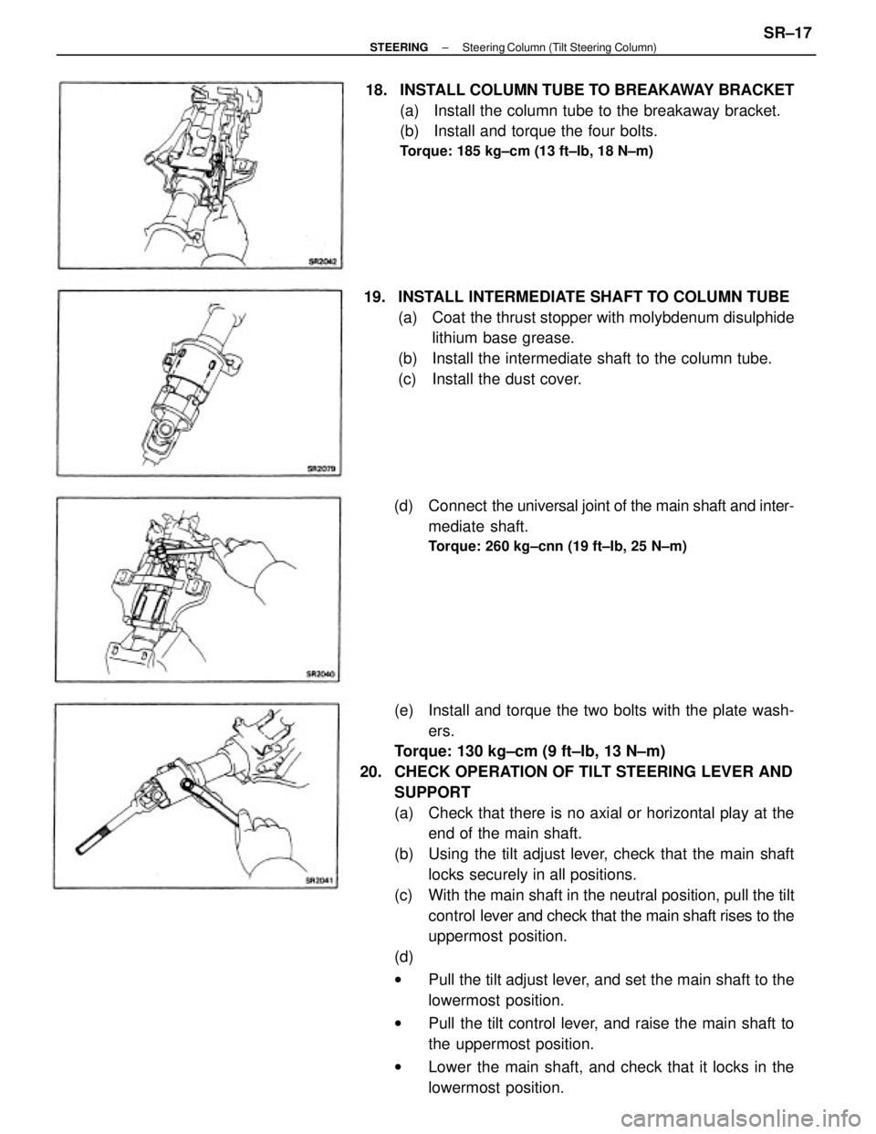 TOYOTA CAMRY V20 1986 Service Information (e) Install and torque the two bolts with the plate wash-
ers.
Torque: 130 kg±cm (9 ft±Ib, 13 N±m)
20. CHECK OPERATION OF TILT STEERING LEVER AND
SUPPORT
(a) Check that there is no axial or hori TOYOTA CAMRY V20 1986 Service Information (e) Install and torque the two bolts with the plate wash-
ers.
Torque: 130 kg±cm (9 ft±Ib, 13 N±m)
20. CHECK OPERATION OF TILT STEERING LEVER AND
SUPPORT
(a) Check that there is no axial or hori