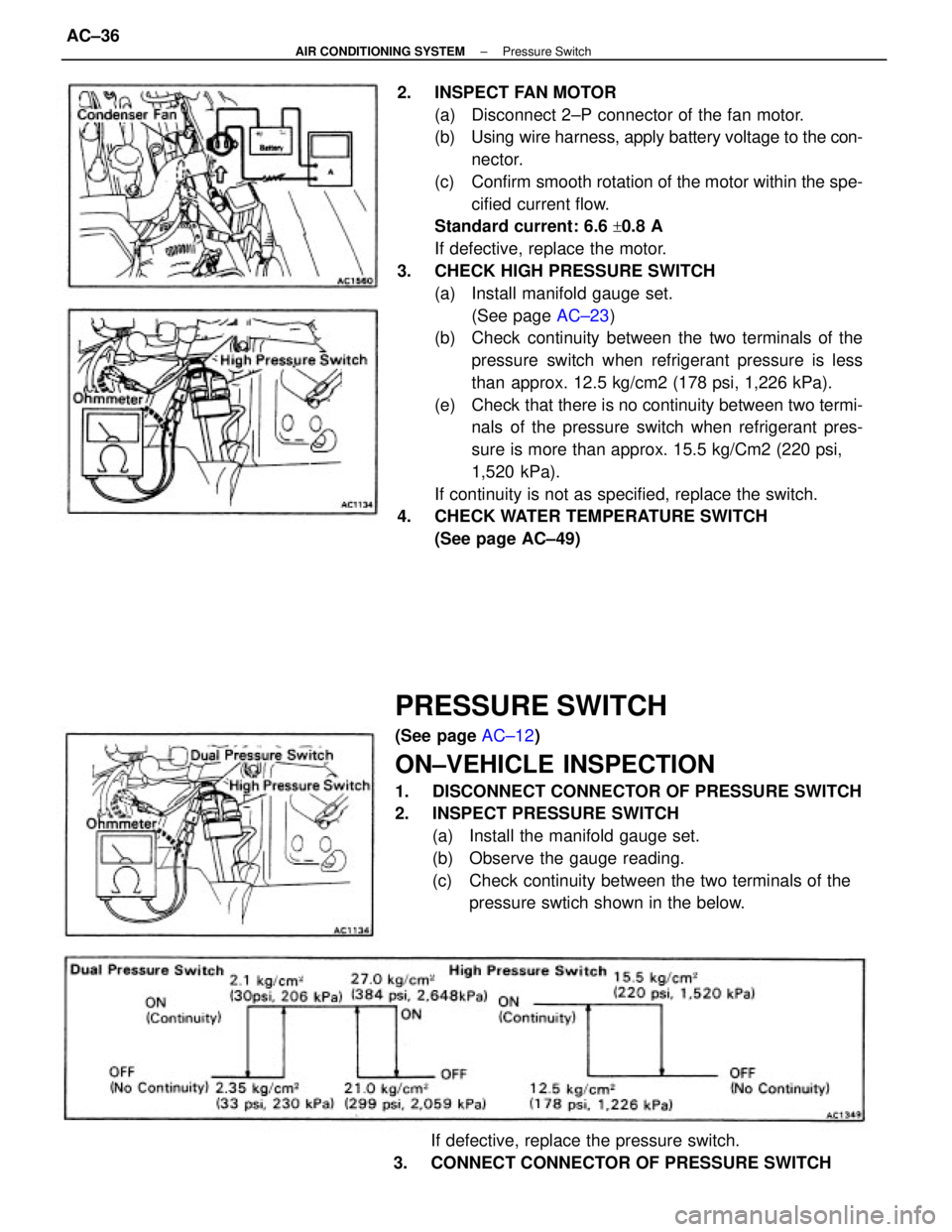 TOYOTA CAMRY V20 1986 Service Information 2. INSPECT FAN MOTOR
(a) Disconnect 2±P connector of the fan motor.
(b) Using wire harness, apply battery voltage to the con-
nector.
(c) Confirm smooth rotation of the motor within the spe-
cifie TOYOTA CAMRY V20 1986 Service Information 2. INSPECT FAN MOTOR
(a) Disconnect 2±P connector of the fan motor.
(b) Using wire harness, apply battery voltage to the con-
nector.
(c) Confirm smooth rotation of the motor within the spe-
cifie