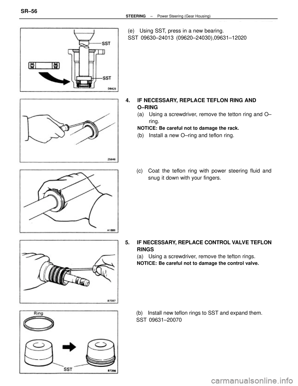 TOYOTA CAMRY V20 1986  Service Information 4.  IF NECESSARY, REPLACE TEFLON RING AND
O±RING
(a)  Using a screwdriver, remove the tetton ring and O±
ring.
NOTICE: Be careful not to damage the rack.
(b)  Install a new O±ring and teflon ring.
