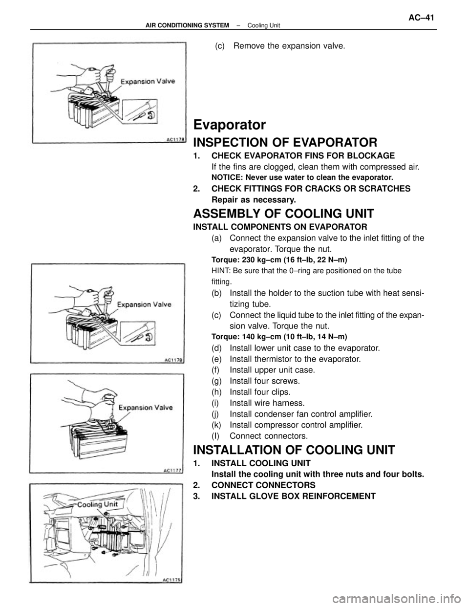 TOYOTA CAMRY V20 1986 Service Information Evaporator
INSPECTION OF EVAPORATOR
1. CHECK EVAPORATOR FINS FOR BLOCKAGE
If the fins are clogged, clean them with compressed air.
NOTICE: Never use water to clean the evaporator.
2. CHECK FITTINGS TOYOTA CAMRY V20 1986 Service Information Evaporator
INSPECTION OF EVAPORATOR
1. CHECK EVAPORATOR FINS FOR BLOCKAGE
If the fins are clogged, clean them with compressed air.
NOTICE: Never use water to clean the evaporator.
2. CHECK FITTINGS