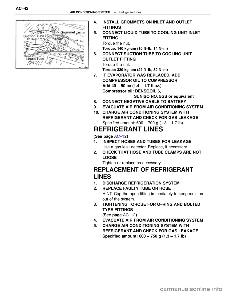 TOYOTA CAMRY V20 1986 Service Information 4. INSTALL GROMMETS ON INLET AND OUTLET
FITTINGS
5. CONNECT LIQUID TUBE TO COOLING UNIT INLET
FITTING
Torque the nut.
Torque: 140 kg±cm (10 ft±Ib, 14 N±m)
6. CONNECT SUCTION TUBE TO COOLING UNIT TOYOTA CAMRY V20 1986 Service Information 4. INSTALL GROMMETS ON INLET AND OUTLET
FITTINGS
5. CONNECT LIQUID TUBE TO COOLING UNIT INLET
FITTING
Torque the nut.
Torque: 140 kg±cm (10 ft±Ib, 14 N±m)
6. CONNECT SUCTION TUBE TO COOLING UNIT