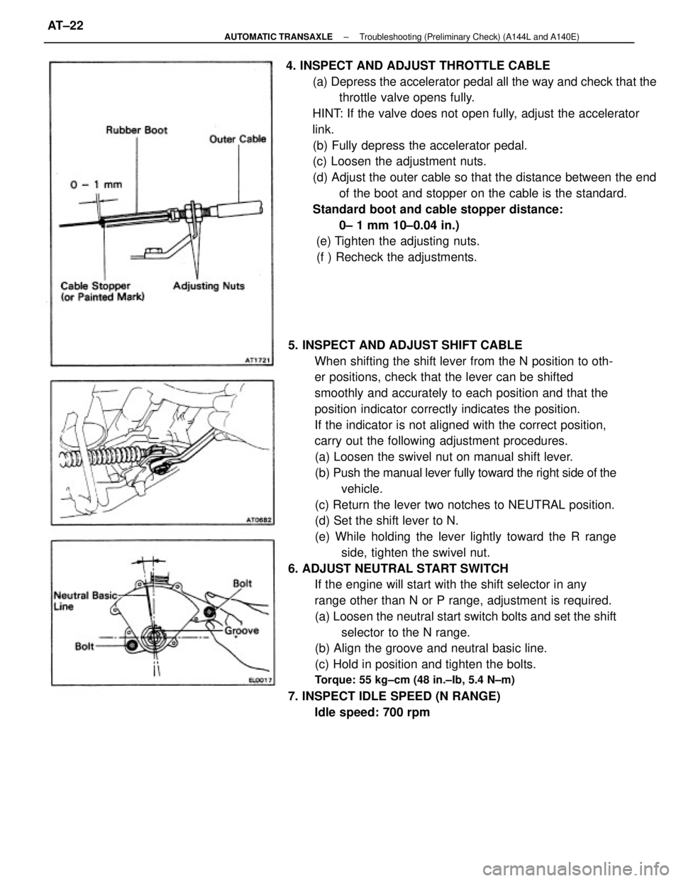 TOYOTA CAMRY V20 1986 Service Information 5. INSPECT AND ADJUST SHIFT CABLE
When shifting the shift lever from the N position to oth-
er positions, check that the lever can be shifted
smoothly and accurately to each position and that the
posi TOYOTA CAMRY V20 1986 Service Information 5. INSPECT AND ADJUST SHIFT CABLE
When shifting the shift lever from the N position to oth-
er positions, check that the lever can be shifted
smoothly and accurately to each position and that the
posi