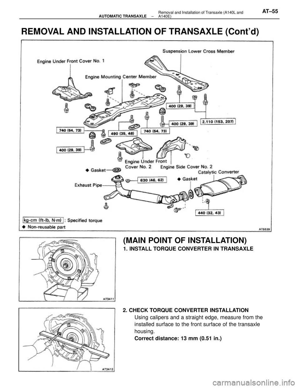 TOYOTA CAMRY V20 1986 Service Information 2. CHECK TORQUE CONVERTER INSTALLATION
Using calipers and a straight edge, measure from the
installed surface to the front surface of the transaxle
housing.
Correct distance: 13 mm (0.51 in.)
REMOVAL TOYOTA CAMRY V20 1986 Service Information 2. CHECK TORQUE CONVERTER INSTALLATION
Using calipers and a straight edge, measure from the
installed surface to the front surface of the transaxle
housing.
Correct distance: 13 mm (0.51 in.)
REMOVAL