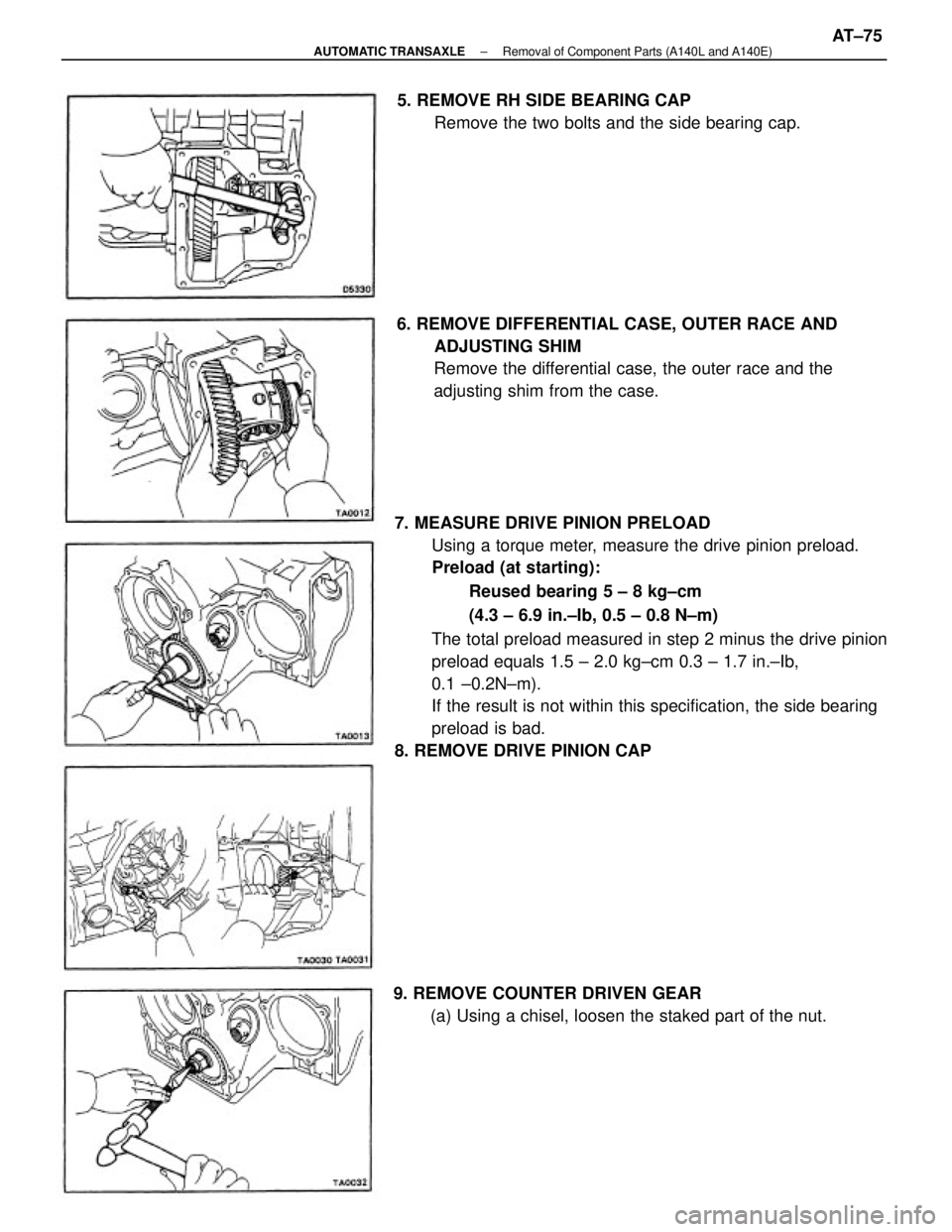 TOYOTA CAMRY V20 1986  Service Information 7. MEASURE DRIVE PINION PRELOAD
Using a torque meter, measure the drive pinion preload.
Preload (at starting):
Reused bearing 5 ± 8 kg±cm
(4.3 ± 6.9 in.±Ib, 0.5 ± 0.8 N±m)
The total preload meas
