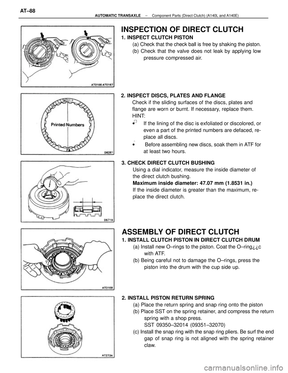 TOYOTA CAMRY V20 1986 Service Information 2. INSPECT DISCS, PLATES AND FLANGE
Check if the sliding surfaces of the discs, plates and
flange are worn or burnt. If necessary, replace them.
HINT:
wIf the lining of the disc is exfoliated or disco TOYOTA CAMRY V20 1986 Service Information 2. INSPECT DISCS, PLATES AND FLANGE
Check if the sliding surfaces of the discs, plates and
flange are worn or burnt. If necessary, replace them.
HINT:
wIf the lining of the disc is exfoliated or disco