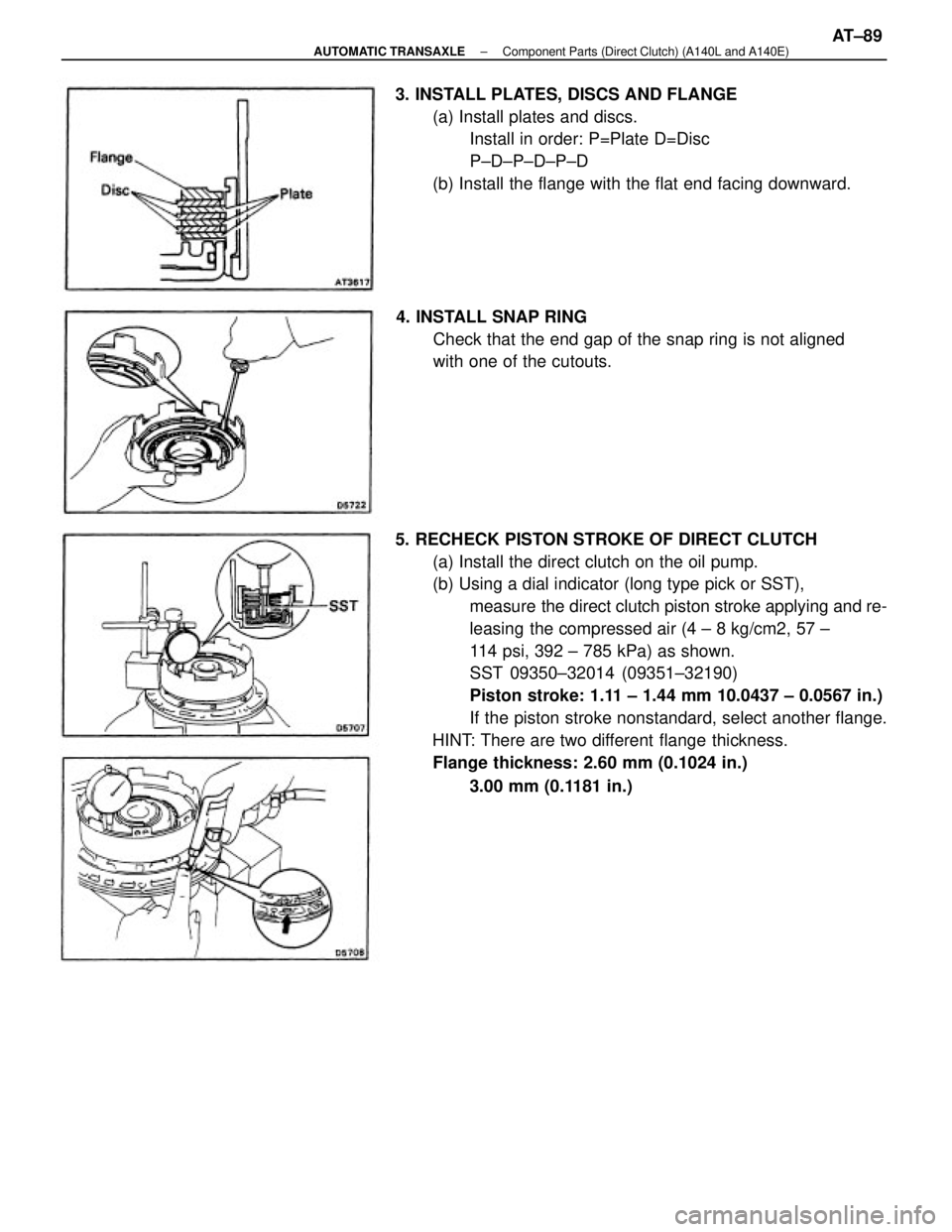 TOYOTA CAMRY V20 1986  Service Information 5. RECHECK PISTON STROKE OF DIRECT CLUTCH
(a) Install the direct clutch on the oil pump.
(b) Using a dial indicator (long type pick or SST),
measure the direct clutch piston stroke applying and re-
le