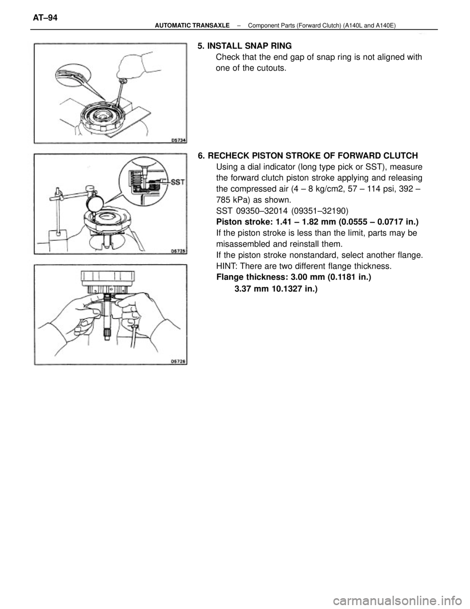 TOYOTA CAMRY V20 1986  Service Information 6. RECHECK PISTON STROKE OF FORWARD CLUTCH
Using a dial indicator (long type pick or SST), measure
the forward clutch piston stroke applying and releasing
the compressed air (4 ± 8 kg/cm2, 57 ± 114 