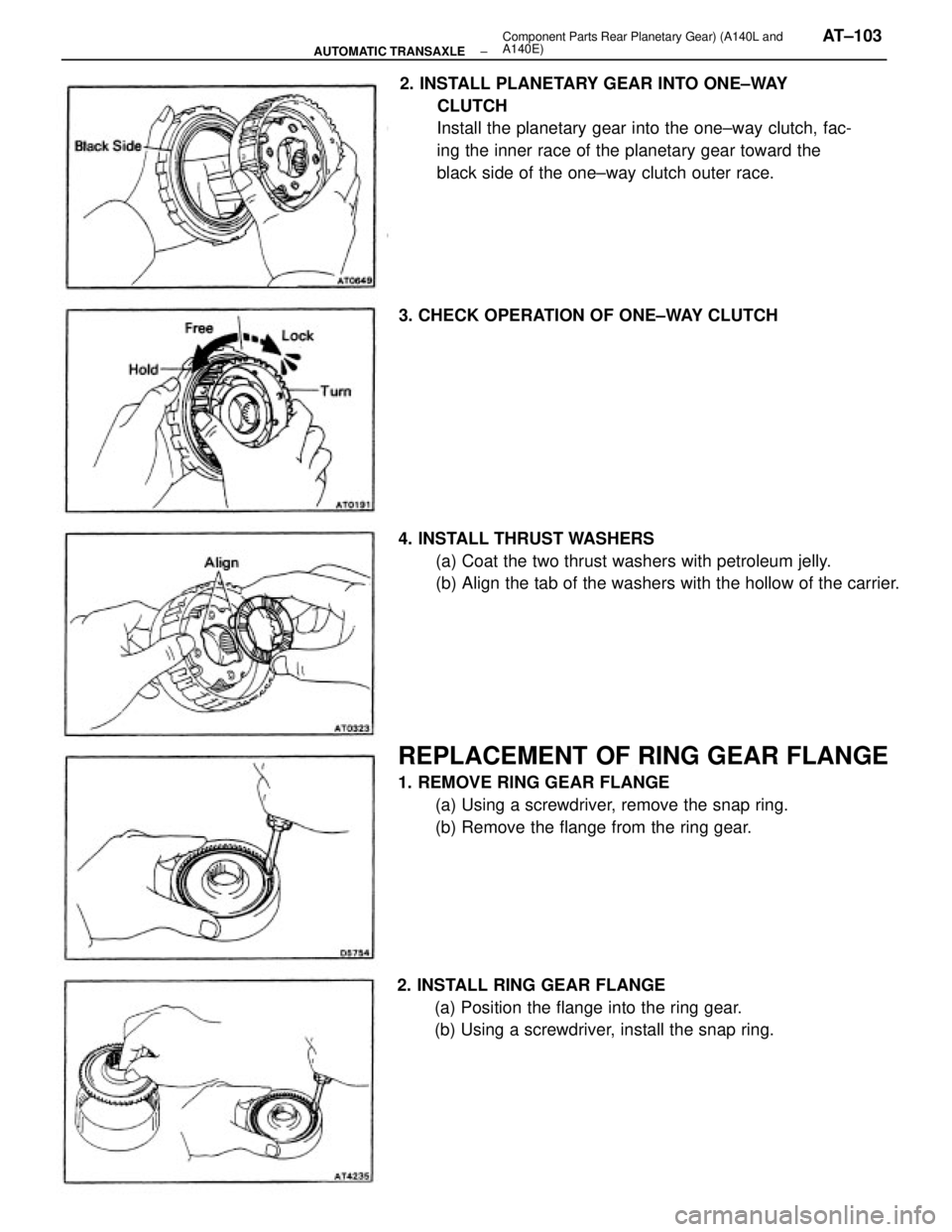 TOYOTA CAMRY V20 1986  Service Information 2. INSTALL PLANETARY GEAR INTO ONE±WAY
CLUTCH
Install the planetary gear into the one±way clutch, fac-
ing the inner race of the planetary gear toward the
black side of the one±way clutch outer rac