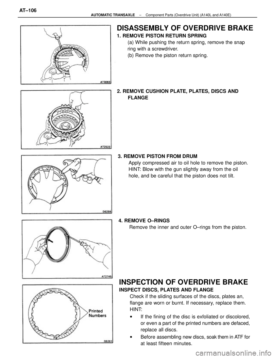 TOYOTA CAMRY V20 1986 Service Information INSPECTION OF OVERDRIVE BRAKE
INSPECT DISCS, PLATES AND FLANGE
Check if the sliding surfaces of the discs, plates an,
flange are worn or burnt. If necessary, replace them.
HINT:
wIf the fining of the TOYOTA CAMRY V20 1986 Service Information INSPECTION OF OVERDRIVE BRAKE
INSPECT DISCS, PLATES AND FLANGE
Check if the sliding surfaces of the discs, plates an,
flange are worn or burnt. If necessary, replace them.
HINT:
wIf the fining of the