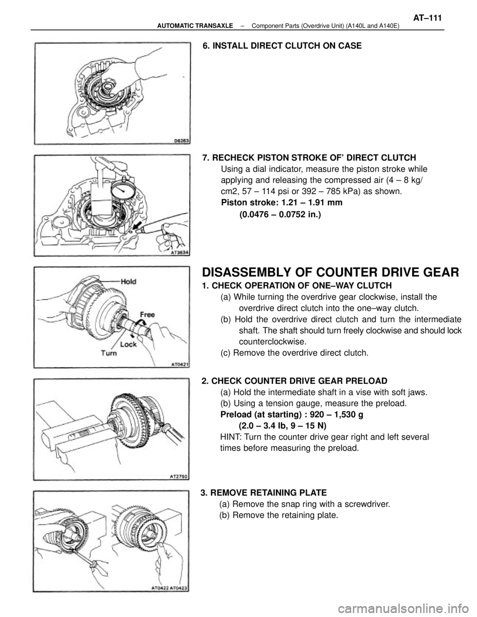 TOYOTA CAMRY V20 1986 Service Information DISASSEMBLY OF COUNTER DRIVE GEAR
1. CHECK OPERATION OF ONE±WAY CLUTCH
(a) While turning the overdrive gear clockwise, install the
overdrive direct clutch into the one±way clutch.
(b) Hold the overd TOYOTA CAMRY V20 1986 Service Information DISASSEMBLY OF COUNTER DRIVE GEAR
1. CHECK OPERATION OF ONE±WAY CLUTCH
(a) While turning the overdrive gear clockwise, install the
overdrive direct clutch into the one±way clutch.
(b) Hold the overd