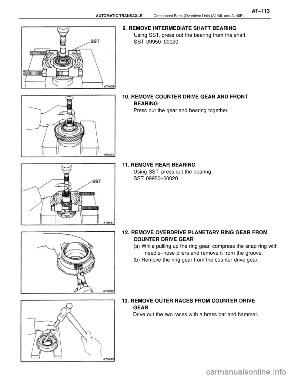 TOYOTA CAMRY V20 1986 Service Information 12. REMOVE OVERDRIVE PLANETARY RING GEAR FROM
COUNTER DRIVE GEAR
(a) While pulling up the ring gear, compress the snap ring with
needle±nose pliers and remove it from the groove.
(b) Remove the ring TOYOTA CAMRY V20 1986 Service Information 12. REMOVE OVERDRIVE PLANETARY RING GEAR FROM
COUNTER DRIVE GEAR
(a) While pulling up the ring gear, compress the snap ring with
needle±nose pliers and remove it from the groove.
(b) Remove the ring