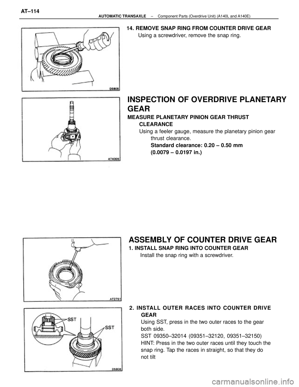TOYOTA CAMRY V20 1986 Service Information INSPECTION OF OVERDRIVE PLANETARY
GEAR
MEASURE PLANETARY PINION GEAR THRUST
CLEARANCE
Using a feeler gauge, measure the planetary pinion gear
thrust clearance.
Standard clearance: 0.20 ± 0.50 mm
(0.0 TOYOTA CAMRY V20 1986 Service Information INSPECTION OF OVERDRIVE PLANETARY
GEAR
MEASURE PLANETARY PINION GEAR THRUST
CLEARANCE
Using a feeler gauge, measure the planetary pinion gear
thrust clearance.
Standard clearance: 0.20 ± 0.50 mm
(0.0