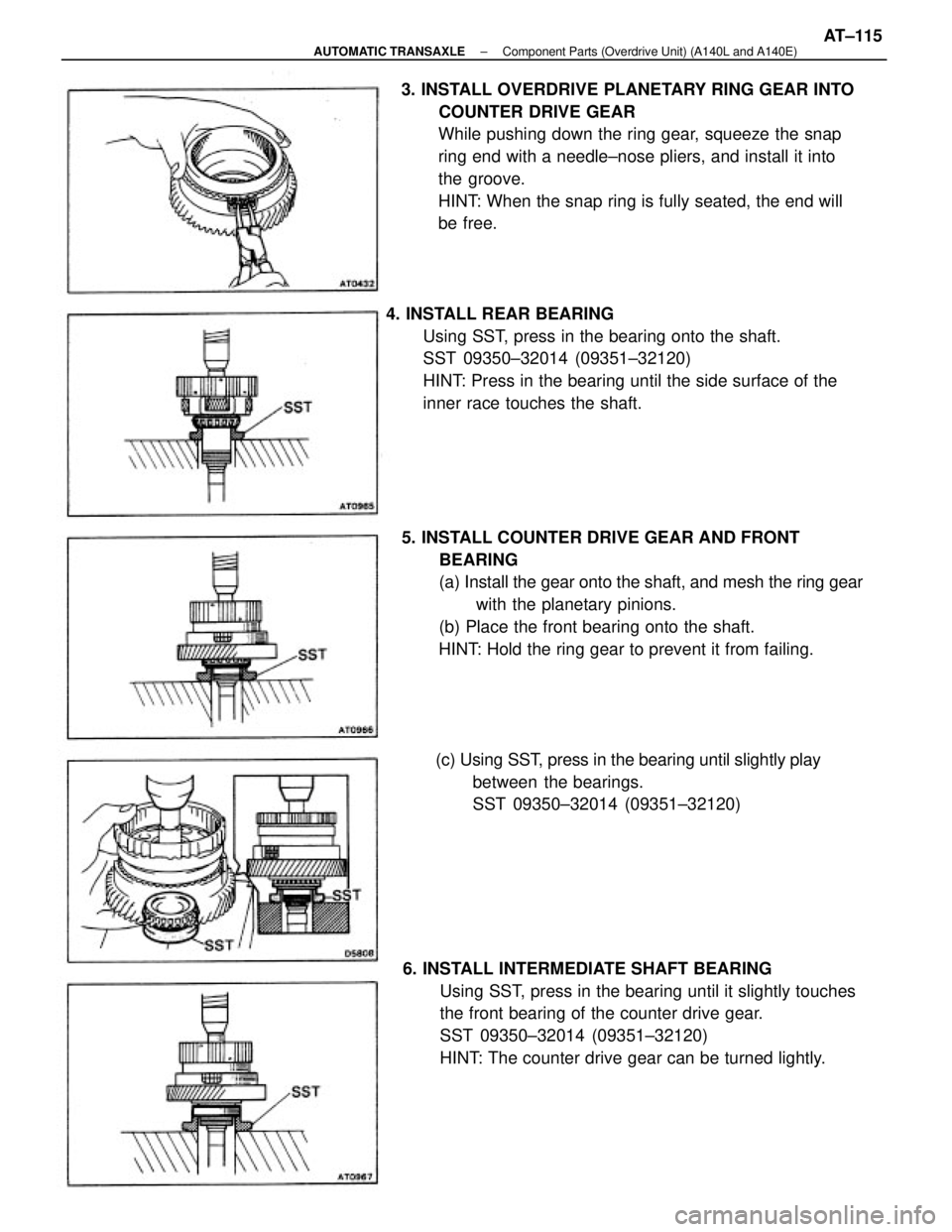 TOYOTA CAMRY V20 1986 Service Information 5. INSTALL COUNTER DRIVE GEAR AND FRONT
BEARING
(a) Install the gear onto the shaft, and mesh the ring gear
with the planetary pinions.
(b) Place the front bearing onto the shaft.
HINT: Hold the ring TOYOTA CAMRY V20 1986 Service Information 5. INSTALL COUNTER DRIVE GEAR AND FRONT
BEARING
(a) Install the gear onto the shaft, and mesh the ring gear
with the planetary pinions.
(b) Place the front bearing onto the shaft.
HINT: Hold the ring