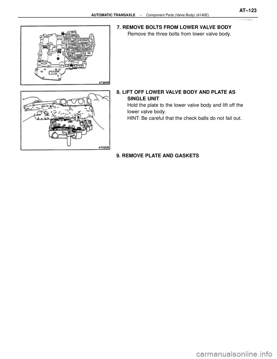 TOYOTA CAMRY V20 1986  Service Information 8. LIFT OFF LOWER VALVE BODY AND PLATE AS
SINGLE UNIT
Hold the plate to the lower valve body and lift off the
lower valve body.
HINT: Be careful that the check balls do not fail out. 7. REMOVE BOLTS F