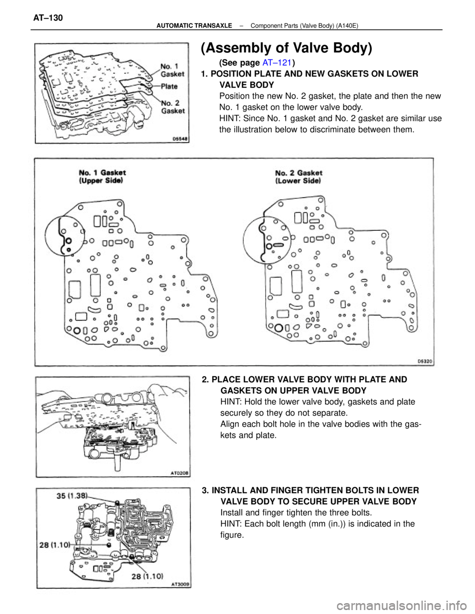 TOYOTA CAMRY V20 1986  Service Information (Assembly of Valve Body)
(See page AT±121)
1. POSITION PLATE AND NEW GASKETS ON LOWER
VALVE BODY
Position the new No. 2 gasket, the plate and then the new
No. 1 gasket on the lower valve body.
HINT: 
