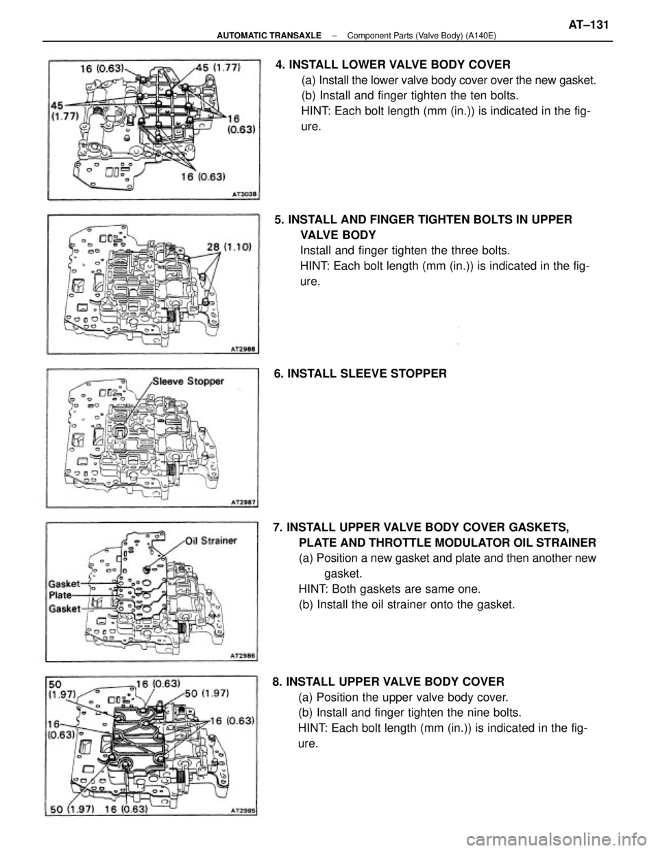 TOYOTA CAMRY V20 1986  Service Information 4. INSTALL LOWER VALVE BODY COVER
(a) Install the lower valve body cover over the new gasket.
(b) Install and finger tighten the ten bolts.
HINT: Each bolt length (mm (in.)) is indicated in the fig-
u