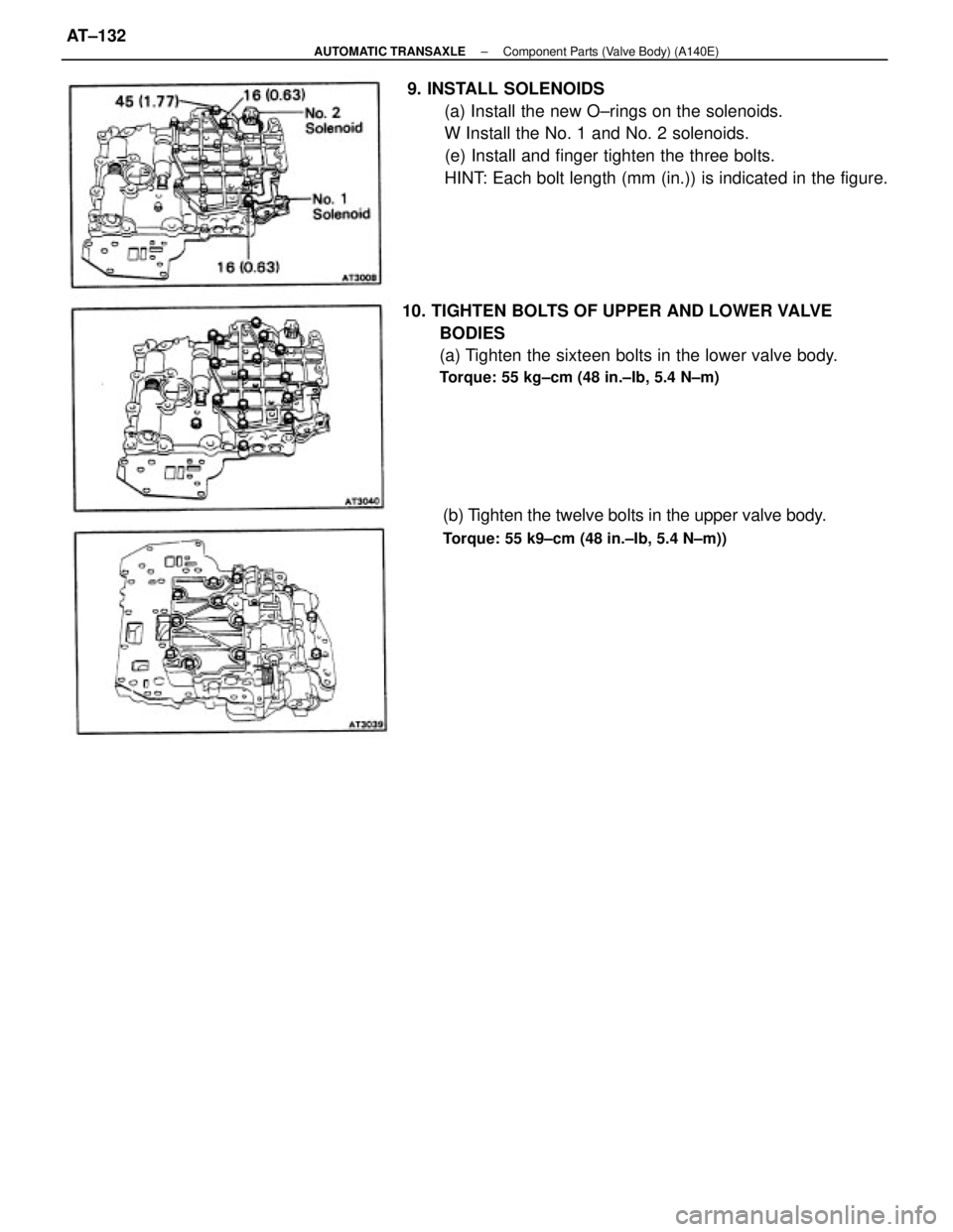 TOYOTA CAMRY V20 1986  Service Information 9. INSTALL SOLENOIDS
(a) Install the new O±rings on the solenoids.
W Install the No. 1 and No. 2 solenoids.
(e) Install and finger tighten the three bolts.
HINT: Each bolt length (mm (in.)) is indica
