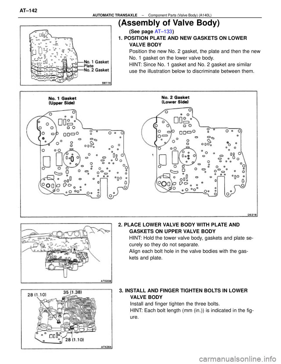 TOYOTA CAMRY V20 1986  Service Information (Assembly of Valve Body)
(See page AT±133)
1. POSITION PLATE AND NEW GASKETS ON LOWER
VALVE BODY
Position the new No. 2 gasket, the plate and then the new
No. 1 gasket on the lower valve body.
HINT: 