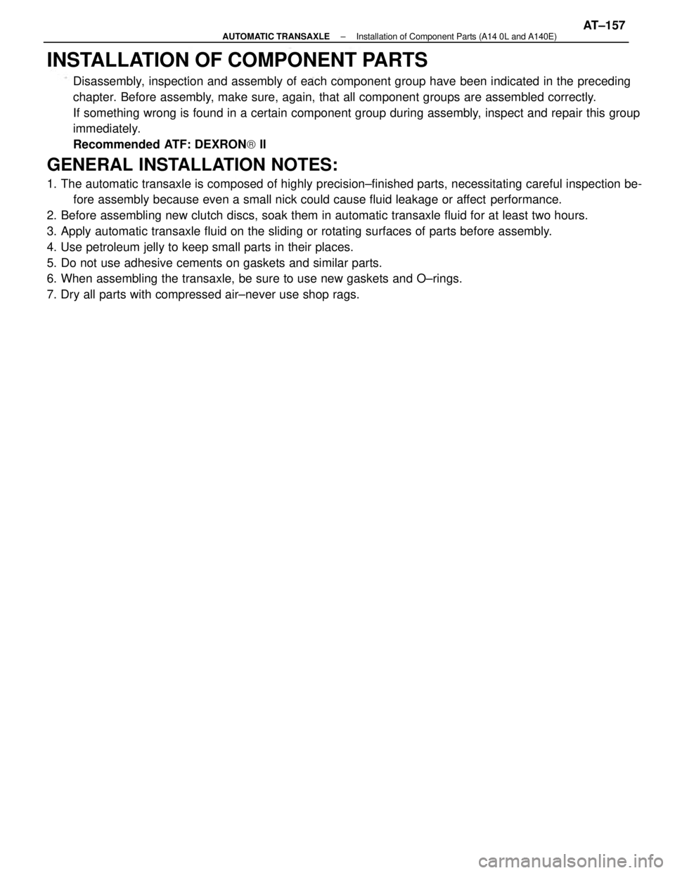 TOYOTA CAMRY V20 1986 Service Information INSTALLATION OF COMPONENT PARTS
Disassembly, inspection and assembly of each component group have been indicated in the preceding
chapter. Before assembly, make sure, again, that all component groups TOYOTA CAMRY V20 1986 Service Information INSTALLATION OF COMPONENT PARTS
Disassembly, inspection and assembly of each component group have been indicated in the preceding
chapter. Before assembly, make sure, again, that all component groups