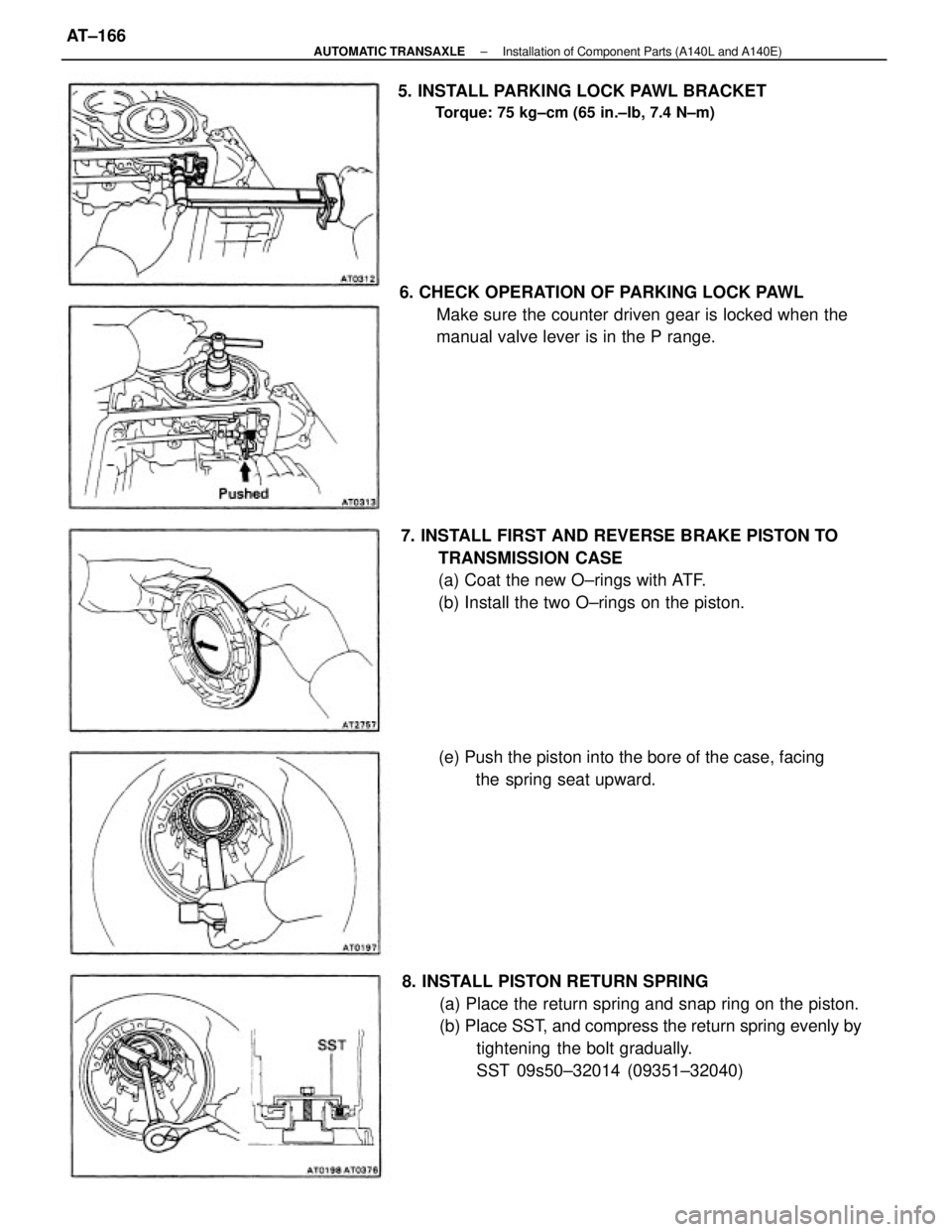 TOYOTA CAMRY V20 1986  Service Information 8. INSTALL PISTON RETURN SPRING
(a) Place the return spring and snap ring on the piston.
(b) Place SST, and compress the return spring evenly by
tightening  the bolt gradually.
SST 09s50±32014 (09351