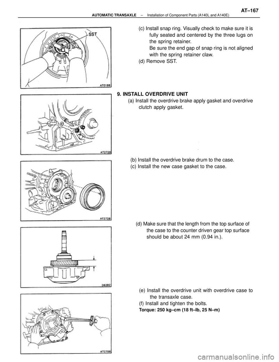 TOYOTA CAMRY V20 1986  Service Information (c) Install snap ring. Visually check to make sure it is
fully seated and centered by the three lugs on
the spring retainer.
Be sure the end gap of snap ring is not aligned
with the spring retainer cl