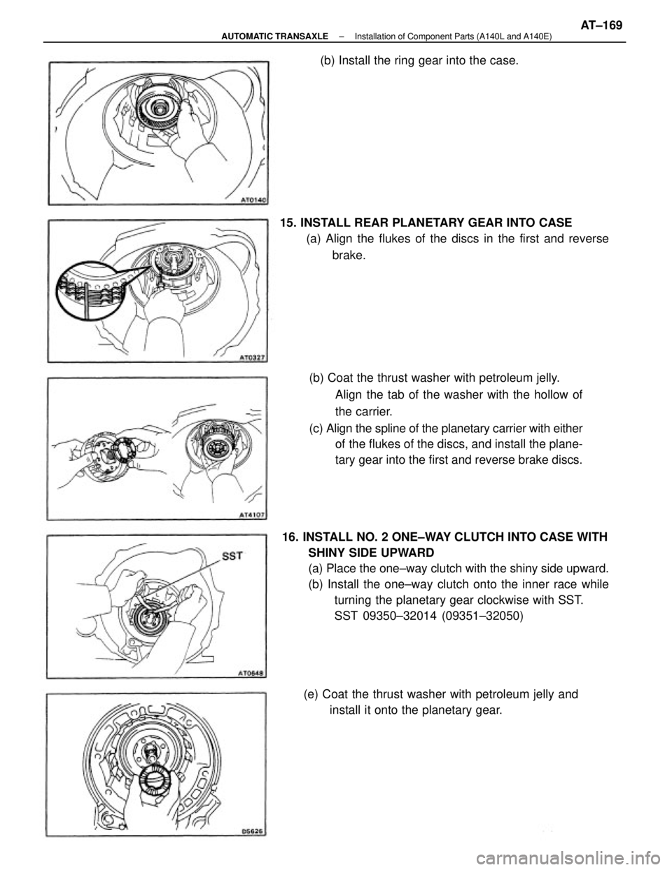TOYOTA CAMRY V20 1986  Service Information 16. INSTALL NO. 2 ONE±WAY CLUTCH INTO CASE WITH
SHINY SIDE UPWARD
(a) Place the one±way clutch with the shiny side upward.
(b) Install the one±way clutch onto the inner race while
turning the plane