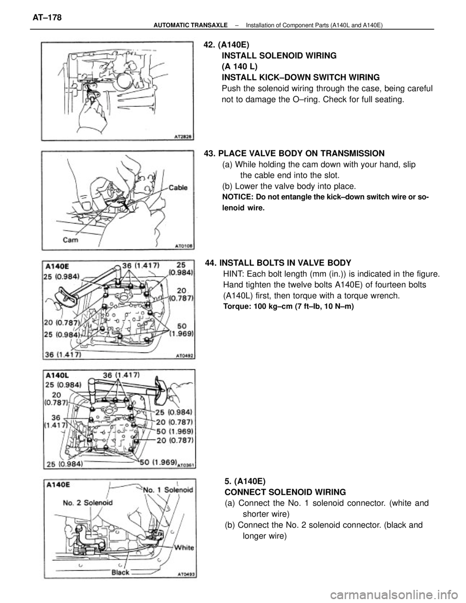 TOYOTA CAMRY V20 1986  Service Information 42. (A140E)
INSTALL SOLENOID WIRING
(A 140 L)
INSTALL KICK±DOWN SWITCH WIRING
Push the solenoid wiring through the case, being careful
not to damage the O±ring. Check for full seating.
44. INSTALL B