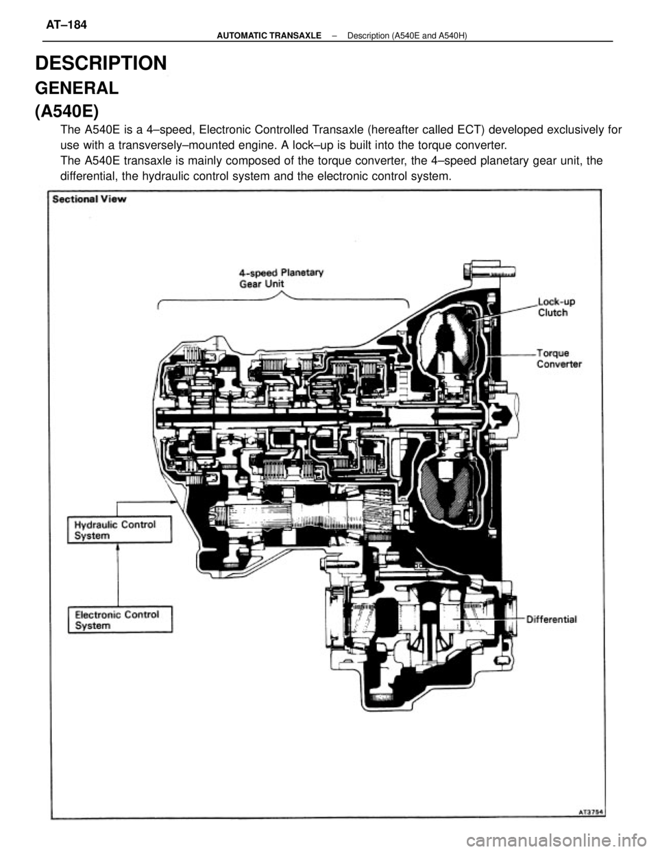 TOYOTA CAMRY V20 1986  Service Information DESCRIPTION
GENERAL
(A540E)
The A540E is a 4±speed, Electronic Controlled Transaxle (hereafter called ECT) developed exclusively for
use with a transversely±mounted engine. A lock±up is built into 