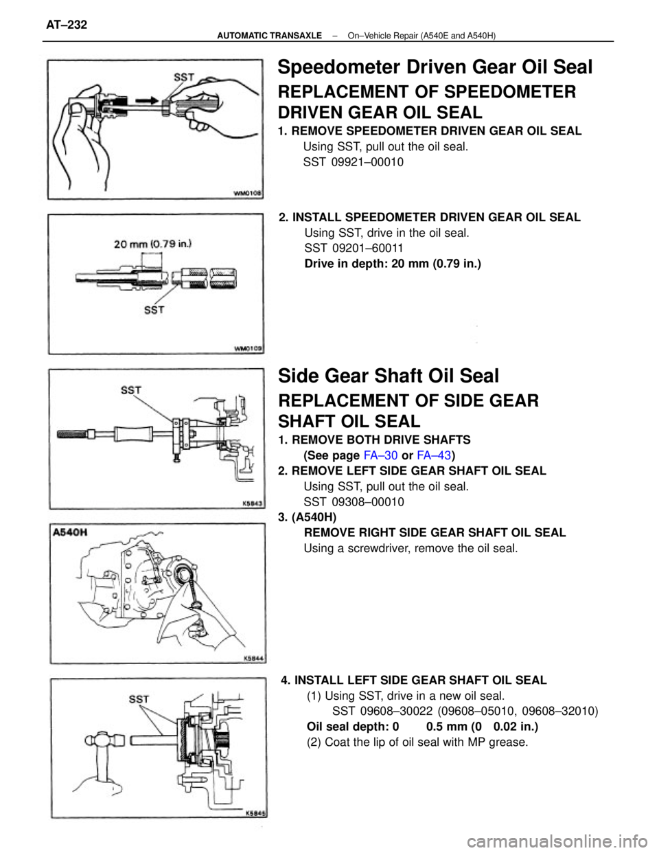 TOYOTA CAMRY V20 1986  Service Information Side Gear Shaft Oil Seal
REPLACEMENT OF SIDE GEAR
SHAFT OIL SEAL
1. REMOVE BOTH DRIVE SHAFTS
(See page FA±30 or FA±43)
2. REMOVE LEFT SIDE GEAR SHAFT OIL SEAL
Using SST, pull out the oil seal.
SST 0