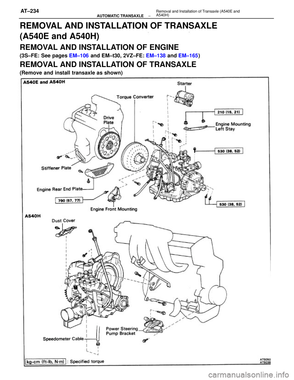 TOYOTA CAMRY V20 1986  Service Information REMOVAL AND INSTALLATION OF TRANSAXLE
(A540E and A540H)
REMOVAL AND INSTALLATION OF ENGINE
(3S±FE: See pages EM±106 and EM±t30, 2VZ±FE: EM±138 and EM±165)
REMOVAL AND INSTALLATION OF TRANSAXLE
(