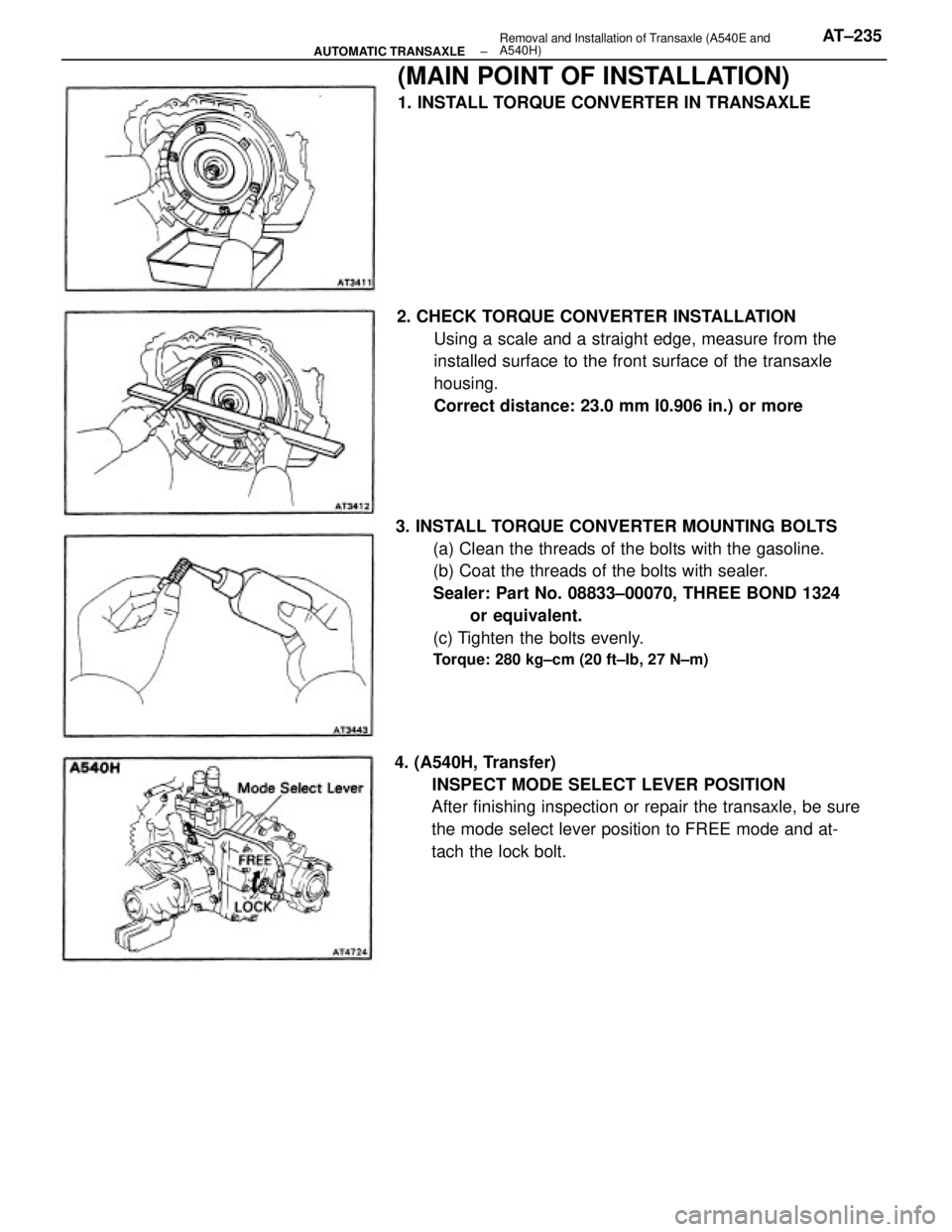 TOYOTA CAMRY V20 1986  Service Information 3. INSTALL TORQUE CONVERTER MOUNTING BOLTS
(a) Clean the threads of the bolts with the gasoline.
(b) Coat the threads of the bolts with sealer.
Sealer: Part No. 08833±00070, THREE BOND 1324
or equiva