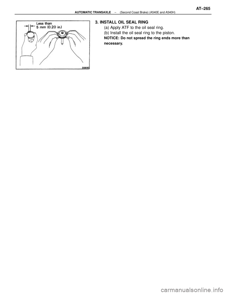 TOYOTA CAMRY V20 1986 Service Information 3. INSTALL OIL SEAL RING
(a) Apply ATF to the oil seal ring.
(b) Install the oil seal ring to the piston.
NOTICE: Do not spread the ring ends more than
necessary.
± AUTOMATIC TRANSAXLE(Second Coast B TOYOTA CAMRY V20 1986 Service Information 3. INSTALL OIL SEAL RING
(a) Apply ATF to the oil seal ring.
(b) Install the oil seal ring to the piston.
NOTICE: Do not spread the ring ends more than
necessary.
± AUTOMATIC TRANSAXLE(Second Coast B