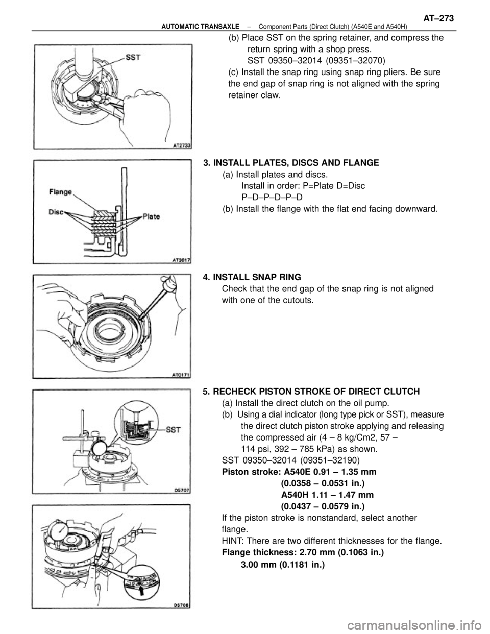 TOYOTA CAMRY V20 1986 Service Information 5. RECHECK PISTON STROKE OF DIRECT CLUTCH
(a) Install the direct clutch on the oil pump.
(b) Using a dial indicator (long type pick or SST), measure
the direct clutch piston stroke applying and relea TOYOTA CAMRY V20 1986 Service Information 5. RECHECK PISTON STROKE OF DIRECT CLUTCH
(a) Install the direct clutch on the oil pump.
(b) Using a dial indicator (long type pick or SST), measure
the direct clutch piston stroke applying and relea