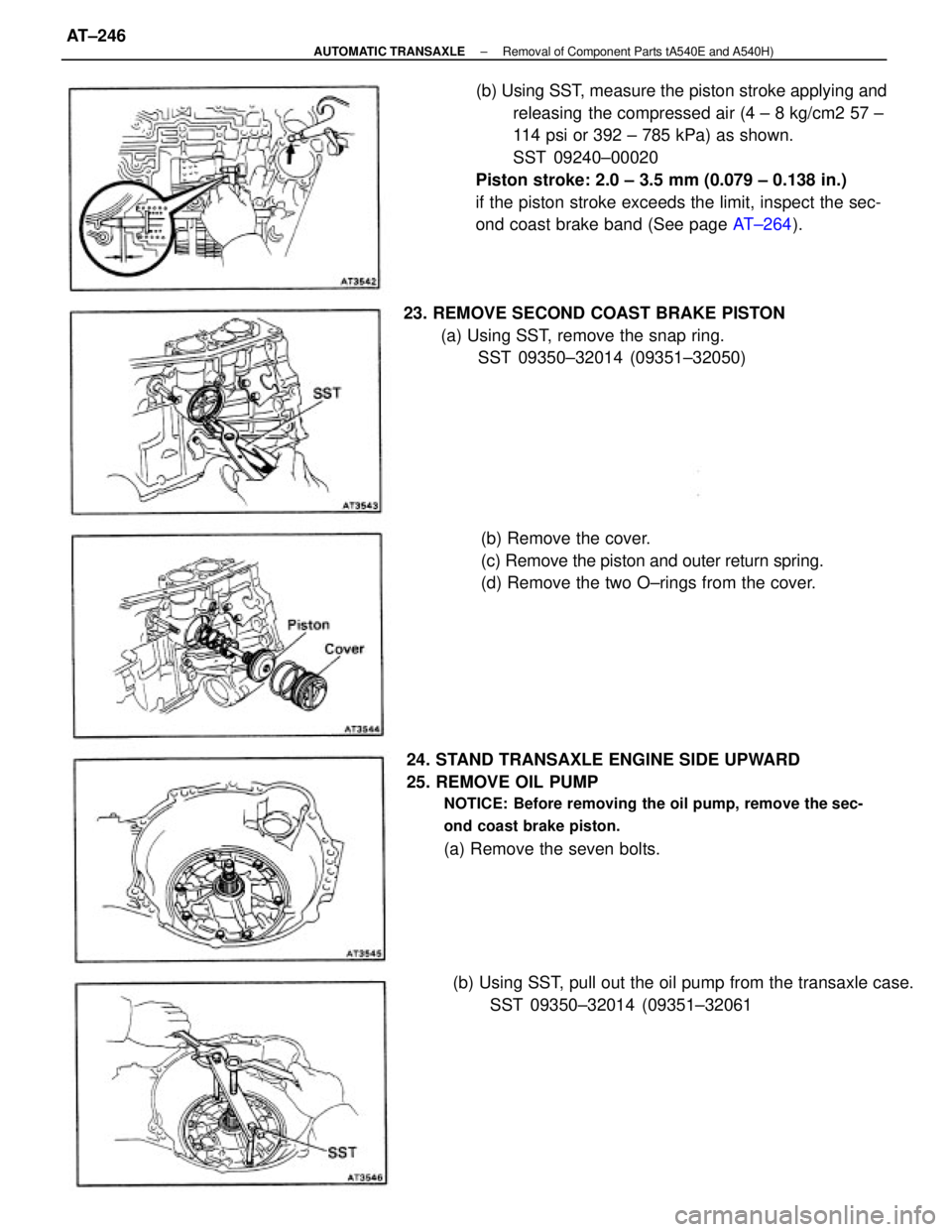 TOYOTA CAMRY V20 1986  Service Information (b) Using SST, measure the piston stroke applying and
releasing the compressed air (4 ± 8 kg/cm2 57 ±
114 psi or 392 ± 785 kPa) as shown.
SST 09240±00020
Piston stroke: 2.0 ± 3.5 mm (0.079 ± 0.1