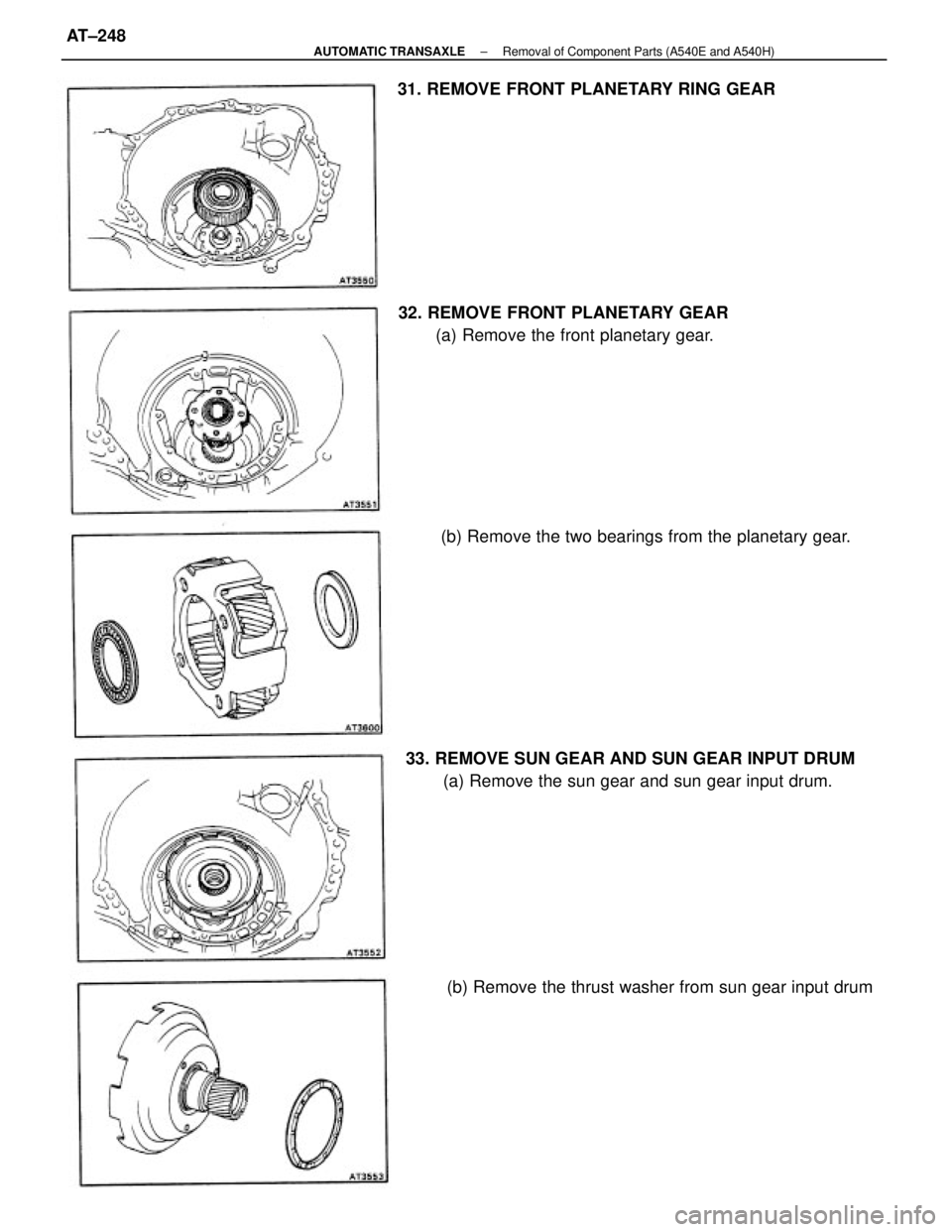 TOYOTA CAMRY V20 1986  Service Information 33. REMOVE SUN GEAR AND SUN GEAR INPUT DRUM
(a) Remove the sun gear and sun gear input drum. 32. REMOVE FRONT PLANETARY GEAR
(a) Remove the front planetary gear.
(b) Remove the two bearings from the p