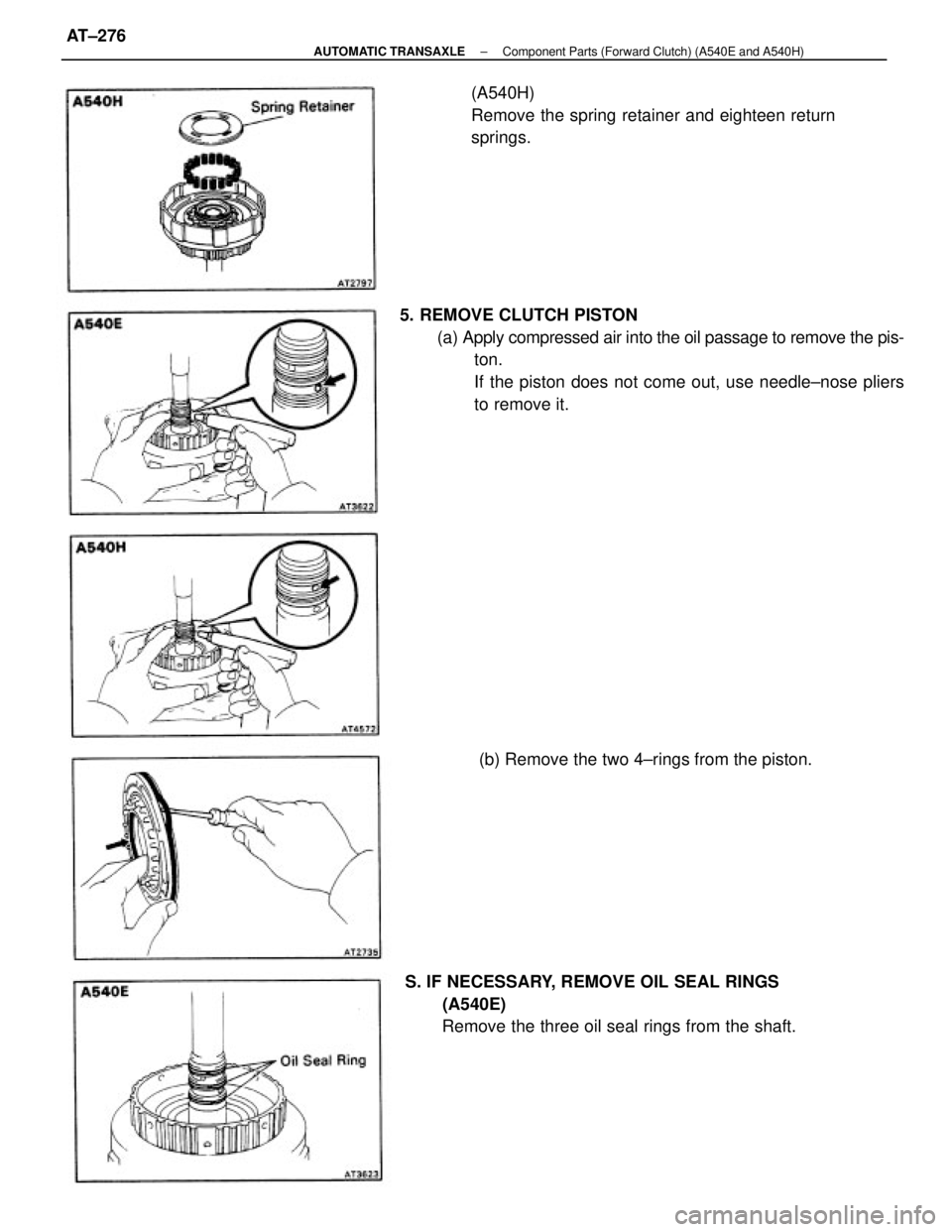 TOYOTA CAMRY V20 1986  Service Information 5. REMOVE CLUTCH PISTON
(a) Apply compressed air into the oil passage to remove the pis-
ton.
If the piston does not come out, use needle±nose pliers
to remove it. (A540H)
Remove the spring retainer 