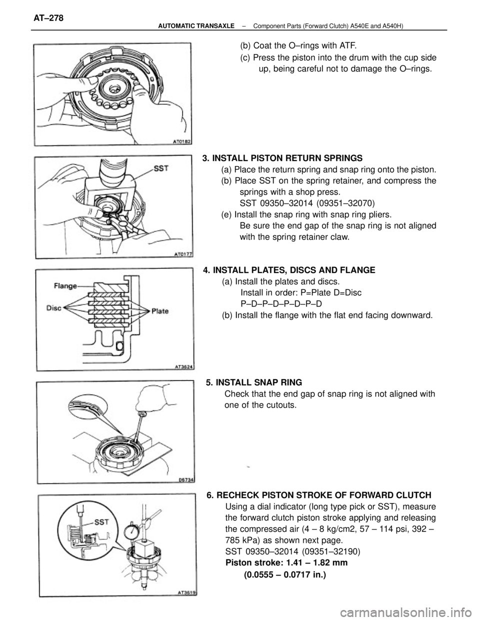 TOYOTA CAMRY V20 1986 Service Information 3. INSTALL PISTON RETURN SPRINGS
(a) Place the return spring and snap ring onto the piston.
(b) Place SST on the spring retainer, and compress the
springs with a shop press.
SST 09350±32014 (09351±3 TOYOTA CAMRY V20 1986 Service Information 3. INSTALL PISTON RETURN SPRINGS
(a) Place the return spring and snap ring onto the piston.
(b) Place SST on the spring retainer, and compress the
springs with a shop press.
SST 09350±32014 (09351±3