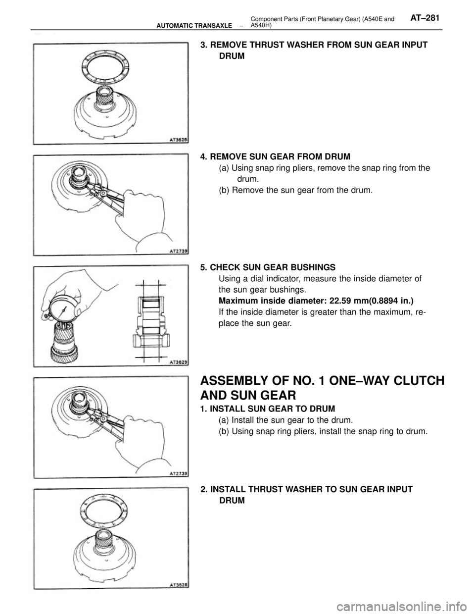 TOYOTA CAMRY V20 1986  Service Information ASSEMBLY OF NO. 1 ONE±WAY CLUTCH
AND SUN GEAR
1. INSTALL SUN GEAR TO DRUM
(a) Install the sun gear to the drum.
(b) Using snap ring pliers, install the snap ring to drum. 5. CHECK SUN GEAR BUSHINGS
U