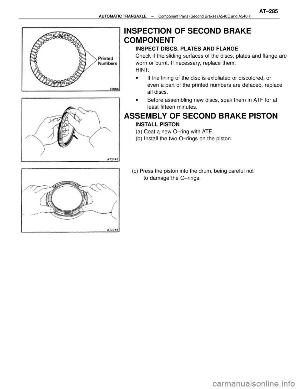 TOYOTA CAMRY V20 1986  Service Information INSPECTION OF SECOND BRAKE
COMPONENT
INSPECT DISCS, PLATES AND FLANGE
Check if the sliding surfaces of the discs, plates and flange are
worn or burnt. If necessary, replace them.
HINT:
wIf the lining 