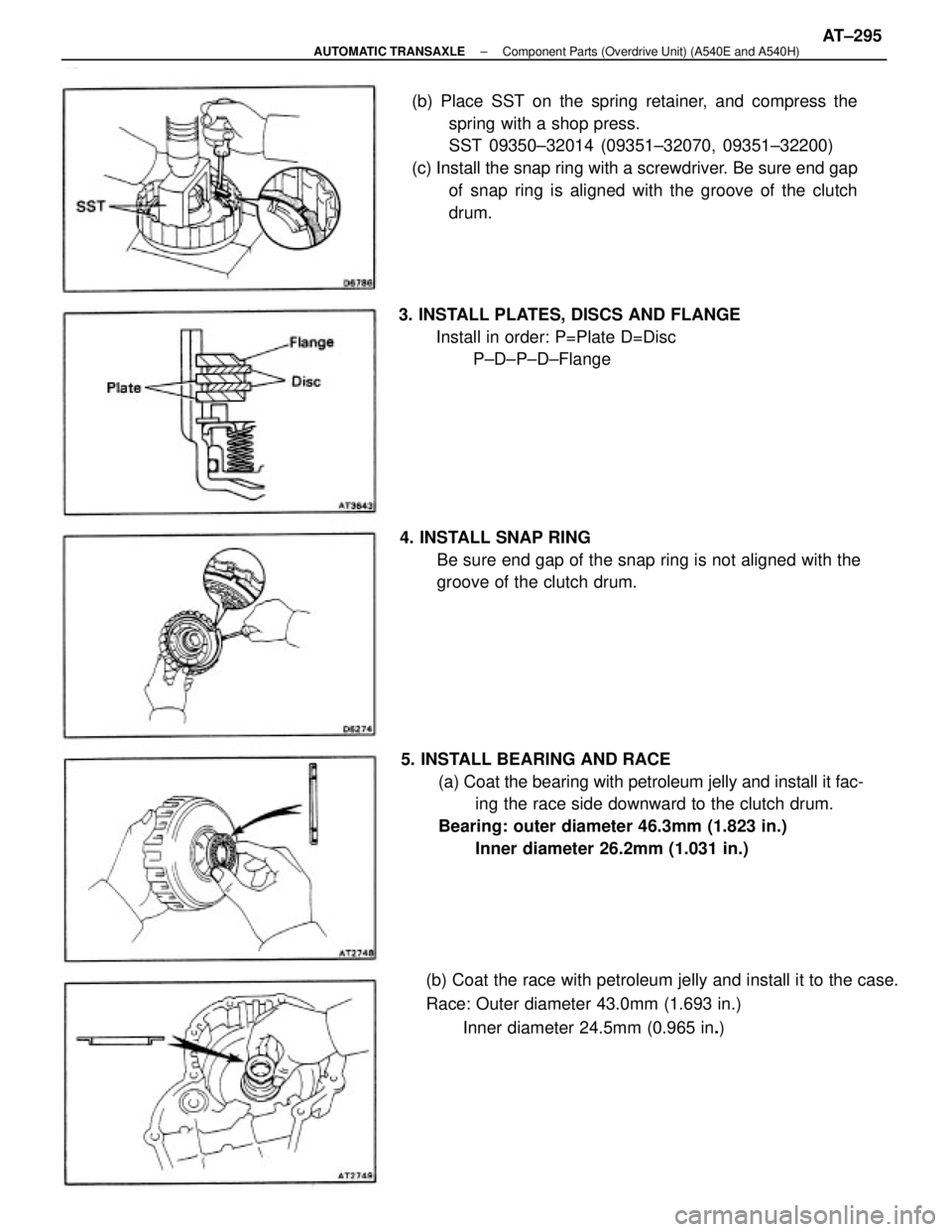 TOYOTA CAMRY V20 1986  Service Information (b) Place SST on the spring retainer, and compress the
spring with a shop press.
SST 09350±32014 (09351±32070, 09351±32200)
(c) Install the snap ring with a screwdriver. Be sure end gap
of snap rin