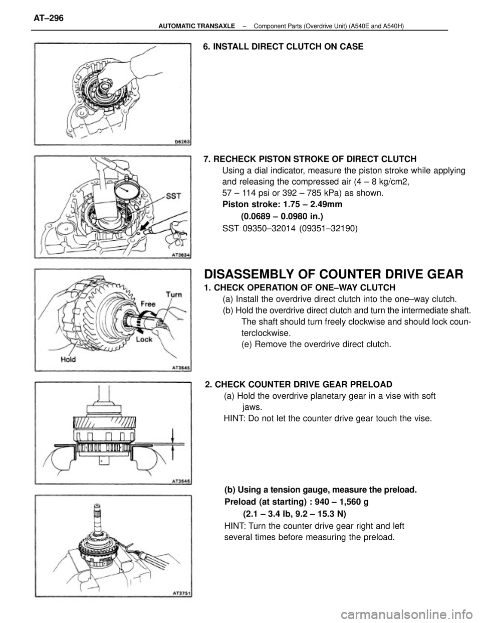 TOYOTA CAMRY V20 1986 Service Information DISASSEMBLY OF COUNTER DRIVE GEAR
1. CHECK OPERATION OF ONE±WAY CLUTCH
(a) Install the overdrive direct clutch into the one±way clutch.
(b) Hold the overdrive direct clutch and turn the intermediate TOYOTA CAMRY V20 1986 Service Information DISASSEMBLY OF COUNTER DRIVE GEAR
1. CHECK OPERATION OF ONE±WAY CLUTCH
(a) Install the overdrive direct clutch into the one±way clutch.
(b) Hold the overdrive direct clutch and turn the intermediate