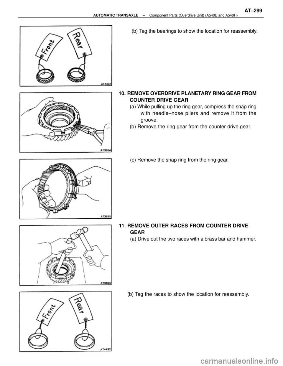 TOYOTA CAMRY V20 1986 Service Information 10. REMOVE OVERDRIVE PLANETARY RING GEAR FROM
COUNTER DRIVE GEAR
(a) While pulling up the ring gear, compress the snap ring
with needle±nose pliers and remove it from the
groove.
(b) Remove the ring TOYOTA CAMRY V20 1986 Service Information 10. REMOVE OVERDRIVE PLANETARY RING GEAR FROM
COUNTER DRIVE GEAR
(a) While pulling up the ring gear, compress the snap ring
with needle±nose pliers and remove it from the
groove.
(b) Remove the ring