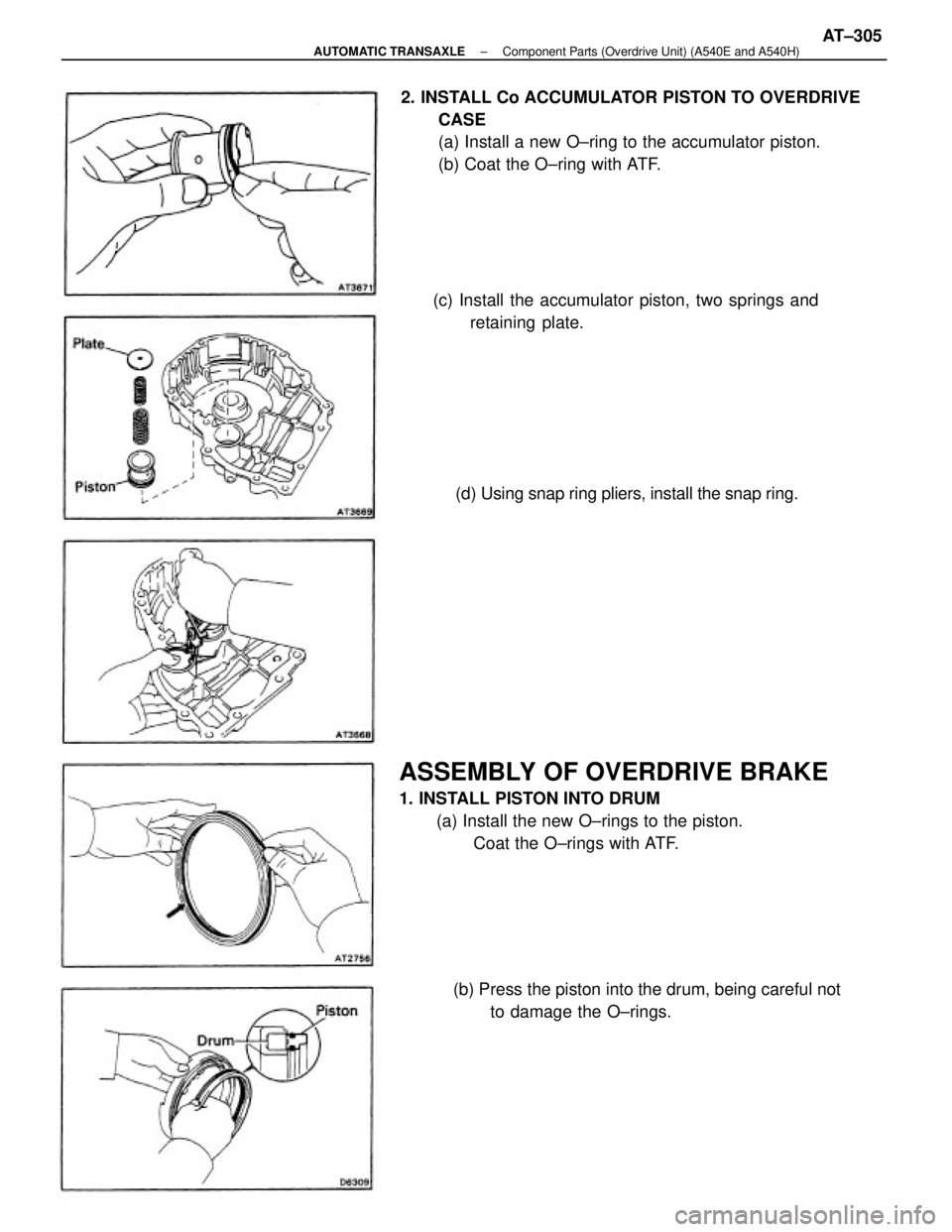 TOYOTA CAMRY V20 1986 Service Information 2. INSTALL Co ACCUMULATOR PISTON TO OVERDRIVE
CASE
(a) Install a new O±ring to the accumulator piston.
(b) Coat the O±ring with ATF.
ASSEMBLY OF OVERDRIVE BRAKE
1. INSTALL PISTON INTO DRUM
(a) Insta TOYOTA CAMRY V20 1986 Service Information 2. INSTALL Co ACCUMULATOR PISTON TO OVERDRIVE
CASE
(a) Install a new O±ring to the accumulator piston.
(b) Coat the O±ring with ATF.
ASSEMBLY OF OVERDRIVE BRAKE
1. INSTALL PISTON INTO DRUM
(a) Insta