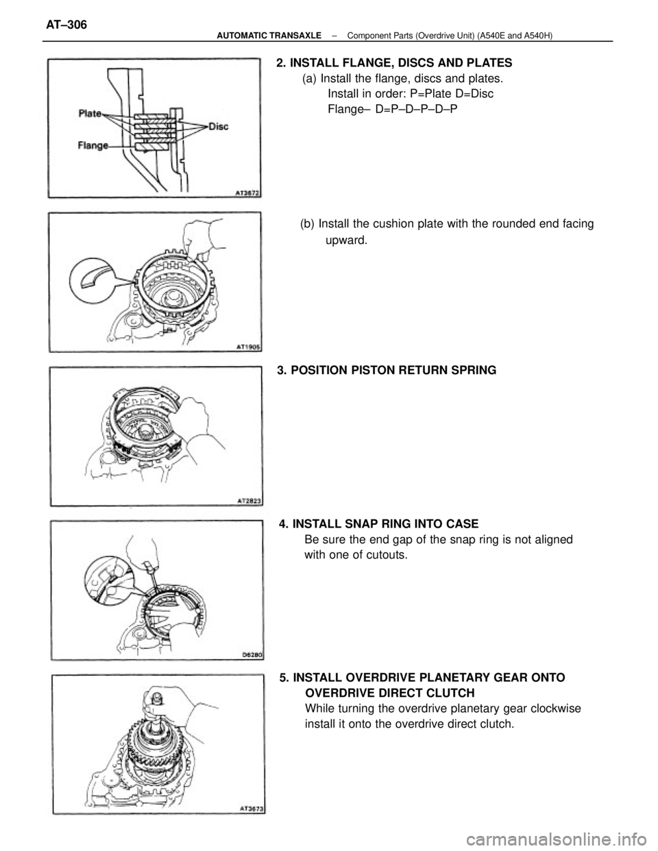 TOYOTA CAMRY V20 1986  Service Information 5. INSTALL OVERDRIVE PLANETARY GEAR ONTO
OVERDRIVE DIRECT CLUTCH
While turning the overdrive planetary gear clockwise
install it onto the overdrive direct clutch. 2. INSTALL FLANGE, DISCS AND PLATES
(